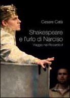 Cesare Catà - Shakespeare e l'urlo di Narciso. Viaggio nel «Riccardo II»