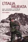 Marco Boglione - L'Italia murata. Bunker, linee fortificate e sistemi difensivi dagli anni Trenta al secondo dopoguerra