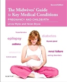 Helen G H Bryce, Helen G. H. Bryce, Linda Wylie, Linda (Associate Lecturer Wylie, Wylie Linda - The Midwives' Guide to Key Medical Conditions