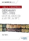 Alan Farmer - My Revision Notes: Edexcel A-level History: Germany, 1871-1990: united, divided and reunited