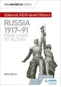 Robin Bunce - My Revision Notes: Edexcel AS;A level History: Russia 1917 91: From Lenin to Yeltsi