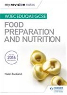 Helen Buckland, Jacqui Keepin - My Revision Notes: WJEC Eduqas GCSE Food Preparation and Nutrition