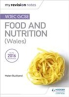 Helen Buckland, Jacqui Keepin - My Revision Notes: WJEC GCSE Food and Nutrition (Wales)