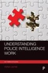 Adrian James, Adrian L. James - Understanding Police Intelligence Work