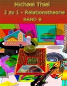 Michael Thiel - 2 zu 1 Relationstheorie Band B