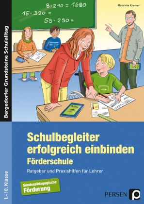 Gabriele Kremer - Schulbegleiter erfolgreich einbinden - Förderschule - Ratgeber und Praxishilfen für Lehrer (1. bis 10. Klasse)