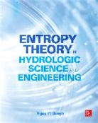 Vijay Singh, Vijay P. Singh, Singh Vijay - Entropy Theory in Hydrologic Science and Engineering