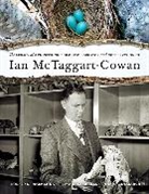 Wayne Campbell, Dennis A. Demarchi, Ronald D. Jakimchuck, Wayne Campbell, Dennis A. Demarchi, Ronald D. Jakimchuck - Ian McTaggart-Cowan: The Legacy of a Pioneering Biologist, Educator and Conservationist