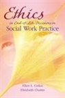 Elizabeth Chaitin, Elizabeth (Director of the Medical Ethics and Palliative Care Services Department Chaitin, Ellen L. Csikai, Ellen L. (Associate Professor of Social Wo Csikai, Ellen L. (Associate Professor of Social Work Csikai, Ellen L./ Chaitin Csikai - Ethics in End-Of-Life Decisions in Social Work Practice