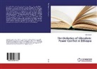 Teferi Dorsis - The Dialectics of Glocalism: Power Conflict in Ethiopia