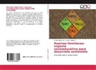 Sara A Alarcón P, Sara A. Alarcón P., Amali Cabrera N, Amalia Cabrera N, Amalia Cabrera N. - Huertos familiares: espacio socioeducativo para desarrollo sostenible