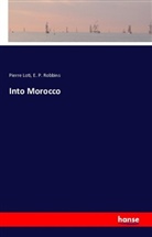 Pierr Loti, Pierre Loti, E P Robbins, E. P. Robbins - Into Morocco