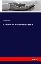 John Hunter - A Treatise on the Venereal Disease