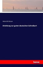 Heinrich Braun - Anleitung zur guten deutschen Schreibart