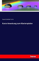 Daniel Gottlob Tu¨rk, Daniel Gottlob Tu¿rk, Daniel Gottlob Türk - Kurze Anweisung zum Klavierspielen