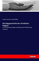 Johann H. Jung-Stilling, Johann Heinrich Jung-Stilling - Die Siegsgeschichte der christlichen Religion