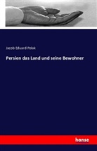Jacob Eduard Polak - Persien das Land und seine Bewohner