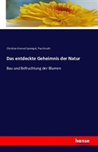 Paul Knuth, Christian Konra Sprengel, Christian Konrad Sprengel - Das entdeckte Geheimnis der Natur