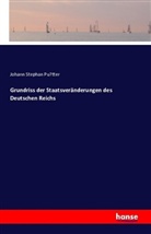 Johann Stephan Pu¨tter, Johann Stephan Pu¿tter, Johann St. Pütter, Johann Stephan Pütter - Grundriss der Staatsveränderungen des Deutschen Reichs