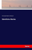 Christoph Martin Wieland - Sämtliche Werke