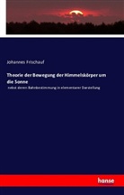 Johannes Frischauf - Theorie der Bewegung der Himmelskörper um die Sonne