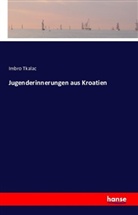 Imbro Tkalac - Jugenderinnerungen aus Kroatien