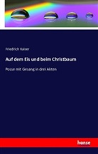 Friedrich Kaiser - Auf dem Eis und beim Christbaum