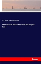 Charles Sutherland, U.S. Army War Departement - The manual of drill for the use of the Hospital Corps
