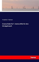 Friedrich Richter - Ciceros Rede für T. Annius Milo für den Schulgebrauch
