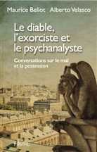 Maurice Bellot, Alberto Velasco - Le diable, l'exorciste et le psychanalyste : conversations sur le mal et la possession
