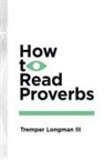 III Tremper Longman, Tremper Longman, Tremper Longman Iii - How to Read Proverbs