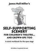 Miller, James Hull Miller - Self-Supporting Scenery for Children's Theatre... and Grown-Ups' Too