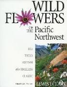 Lewis J. Clark, Lewis J. Clark, John Trelawny - Wild Flowers of the Pacific Northwest: The Third Edition of a Timeless Classic
