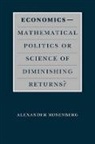 Alexander Rosenberg, Alexander (Duke University) Rosenberg - Economics--Mathematical Politics or Science of Diminishing Returns?