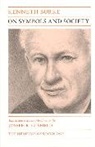 Burke, Kenneth Burke, Joseph R. Gusfield - On Symbols and Society