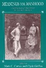 Carnes, Mark C. Carnes, Mark C. Carnes, Carnes Mark C., Clyde Griffen, Griffen Clyde - Meanings for Manhood
