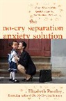 Elizabeth Pantley, Pantley Elizabeth - The No-Cry Separation Anxiety Solution: Gentle Ways to Make Good-bye Easy from Six Months to Six Years