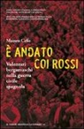 Matteo Cefis - È andato coi rossi. Volontari bergamaschi nella guerra civile spagnola