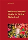 Irmgard Edith Müller - Die Märchen-Omi erzählt: Friedolin, der fröhliche Märchen-Frosch
