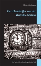Heiko Mittelstaedt - Der Handkoffer von der Waterloo Station