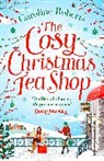 Caroline Roberts - The Cosy Christmas Teashop
