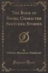 William Makepeace Thackeray - The Book of Snobs; Character Sketches; Stories (Classic Reprint)