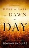 Seanan Mcguire - Dusk or Dark or Dawn or Day