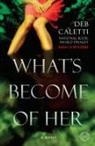 Deb Caletti - What's Become of Her