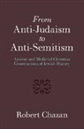 Robert Chazan, Robert (New York University) Chazan, Chazan Robert - From Anti-Judaism to Anti-Semitism
