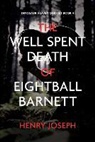 Henry Joseph - The Well Spent Death of Eightball Barnett