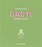Emma Sibley, Adam Laycock - The Little Book of Cacti and Other Succulents