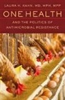 Laura H Kahn, Laura H. Kahn, Laura H. (Princeton University) Kahn, Kahn Laura H., Laura H. Kahn - One Health and the Politics of Antimicrobial Resistance