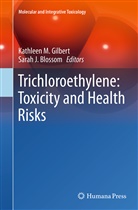 Sarah J Blossom, Sarah J. Blossom, Kathleen M Gilbert, Kathleen M. Gilbert, J Blossom, J Blossom... - Trichloroethylene: Toxicity and Health Risks
