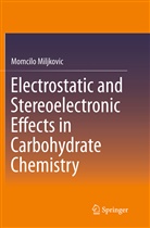 Momcilo Miljkovic - Electrostatic and Stereoelectronic Effects in Carbohydrate Chemistry